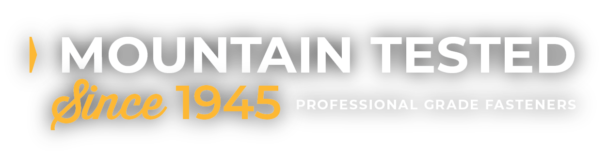 Mountain Tested Since 1945 - Professional Grade Fasteners